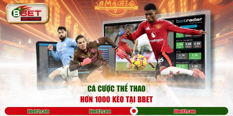 Cá cược thể thao hơn 1000 kèo tại BBET
