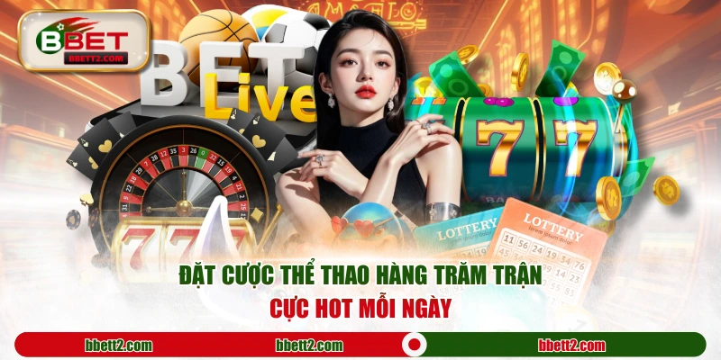 Đặt cược thể thao hàng trăm trận cực hot mỗi ngày