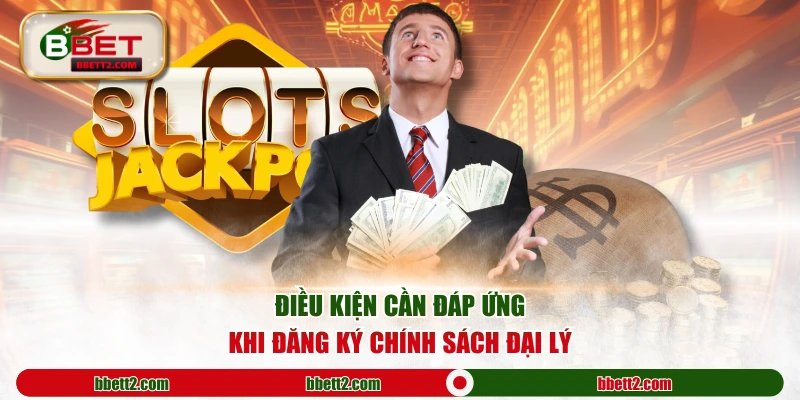 Điều kiện cần đáp ứng khi đăng ký chính sách đại lý