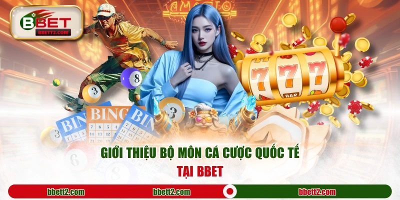 Giới thiệu bộ môn cá cược quốc tế tại BBET