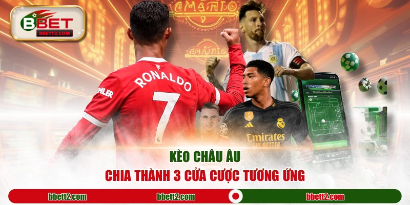 Kèo châu Âu chia thành 3 cửa cược tương ứng