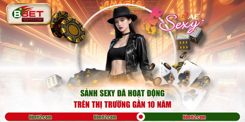 Sảnh Sexy đã hoạt động trên thị trường gần 10 năm