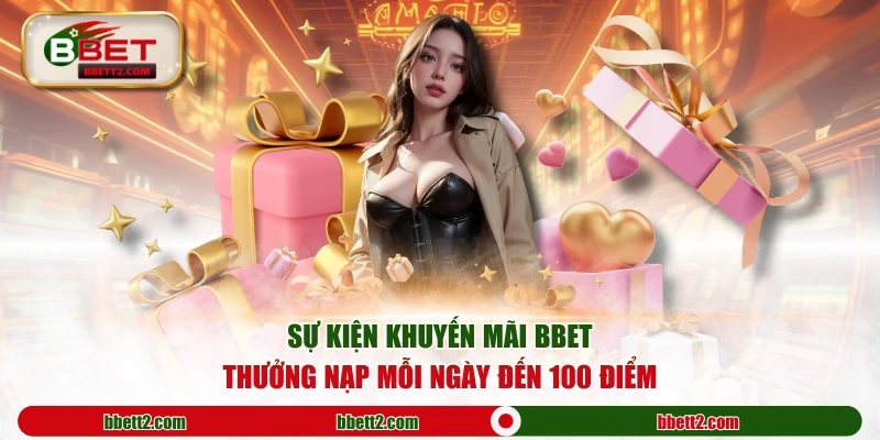 Sự kiện khuyến mãi BBET thưởng nạp mỗi ngày đến 100 điểm