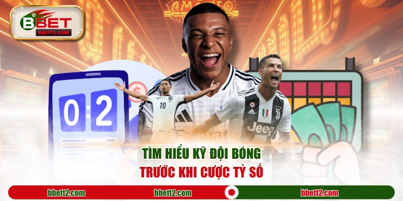 Tìm hiểu kỹ đội bóng trước khi cược tỷ số