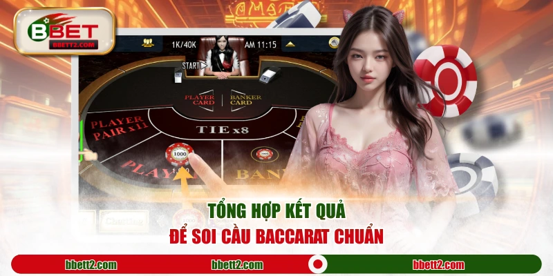 Tổng hợp kết quả để soi cầu Baccarat chuẩn
