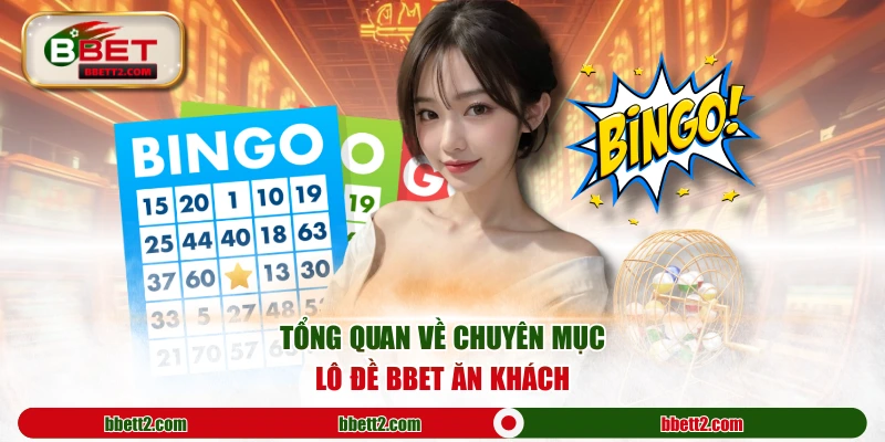 Tổng quan về chuyên mục lô đề BBET ăn khách