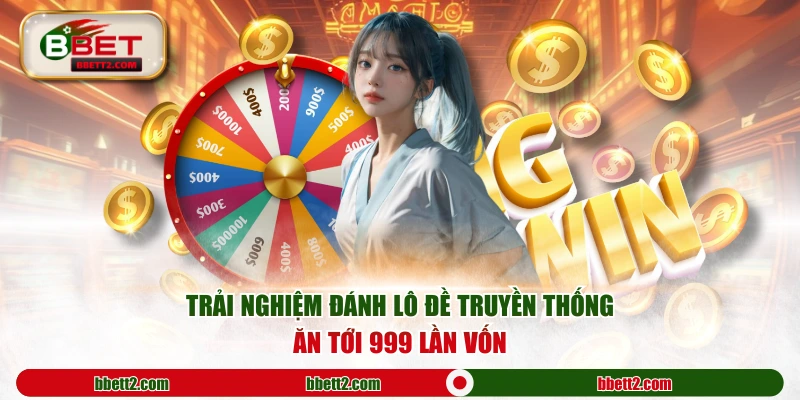 Trải nghiệm đánh lô đề truyền thống ăn tới 999 lần vốn
